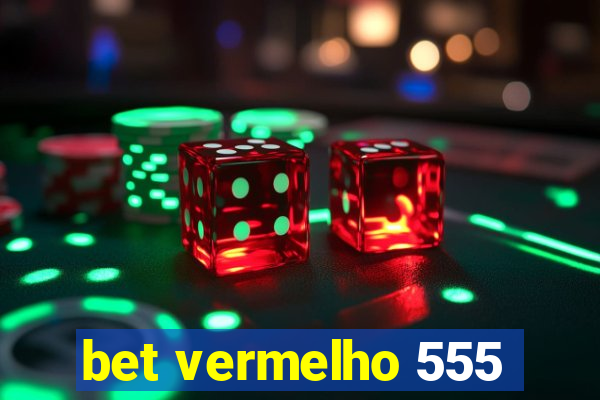 bet vermelho 555